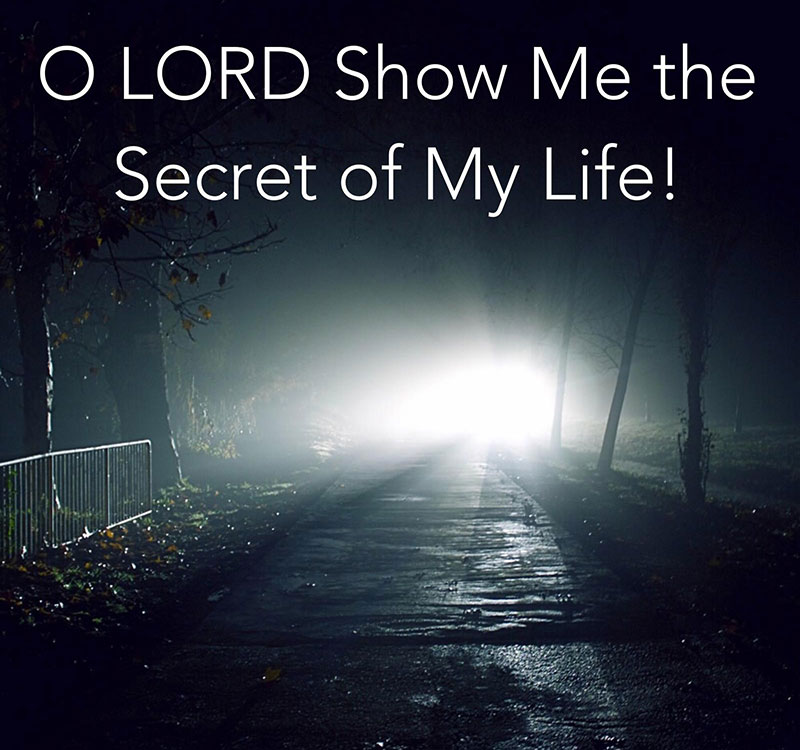 O Lord Show Me The Secret Of My Life Rebirthrwc