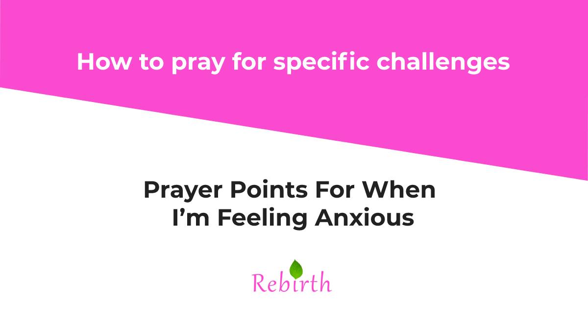 Prayer Points For When I’m Feeling Anxious